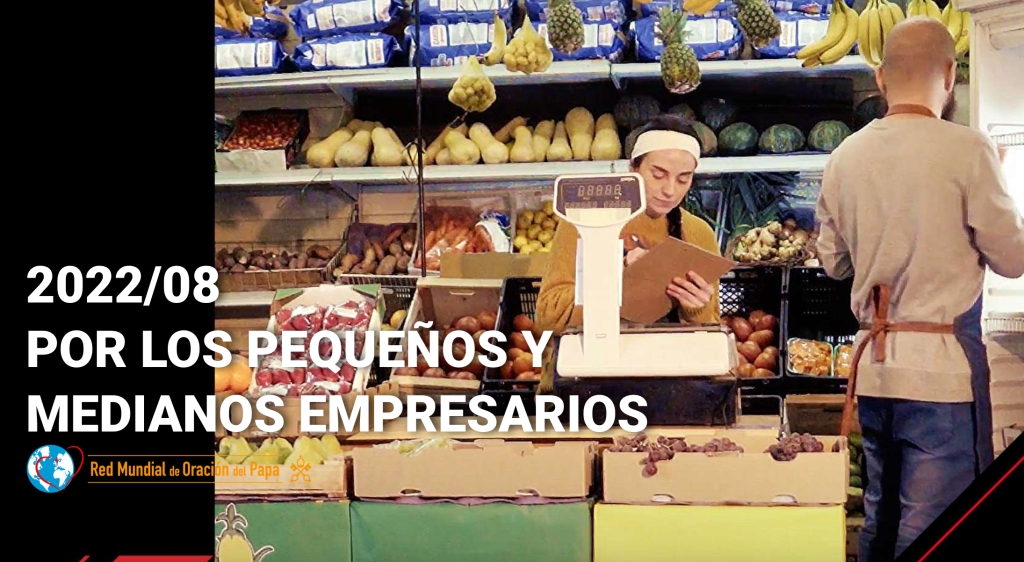 Intención de Oración Universal: agosto 2022, por los pequeños y medianos&nbsp;empresarios