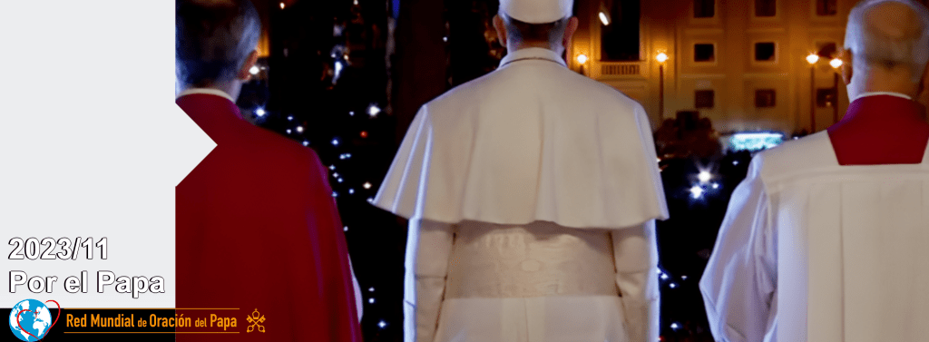 Intención de Oración Universal: noviembre 2023, por el&nbsp;Papa
