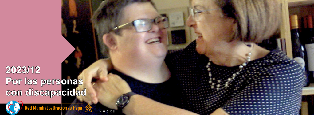 Intención de Oración Universal ~ diciembre 2023, por las personas con&nbsp;discapacidad