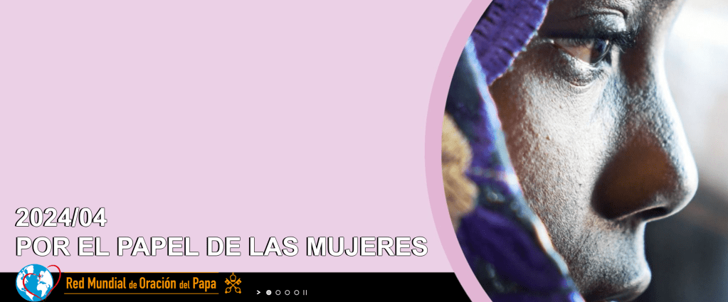 Intención de Oración Universal ~ abril 2024, por el papel de las&nbsp;mujeres