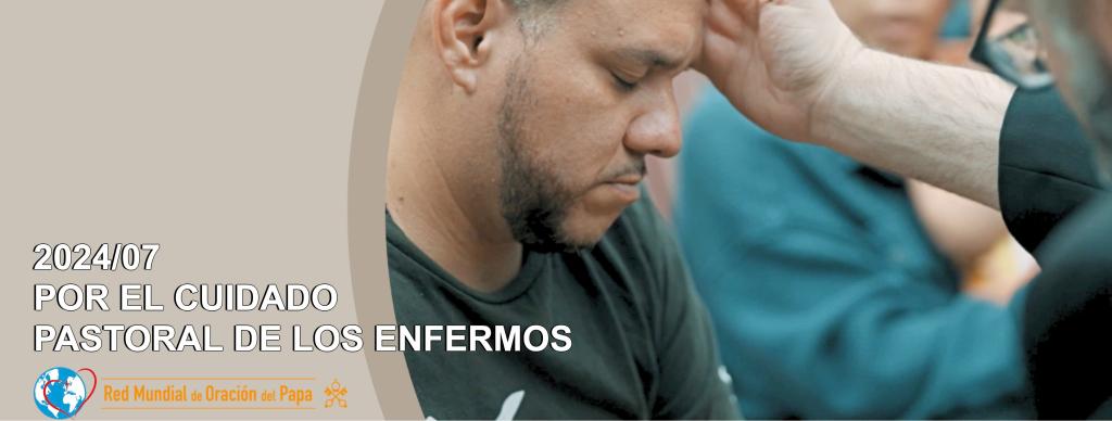 Intención de Oración Universal ~ julio 2024, por el cuidado pastoral de los&nbsp;enfermos