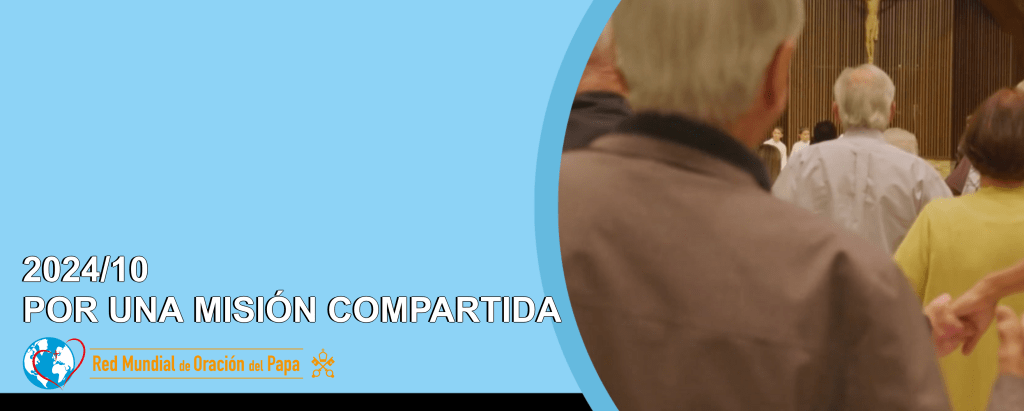 Intención de Oración Universal ~ octubre 2024, por una misión&nbsp;compartida