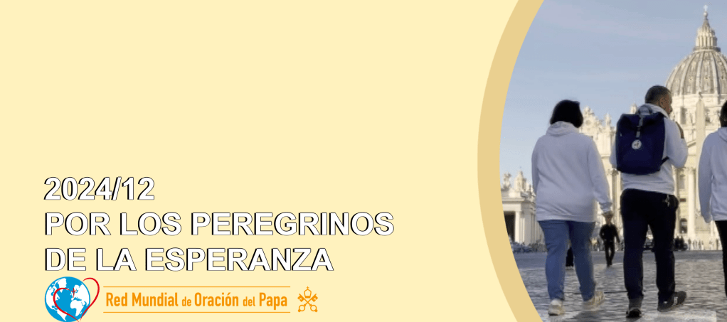 Intención de Oración Universal ~ diciembre 2024, por los peregrinos de la&nbsp;esperanza