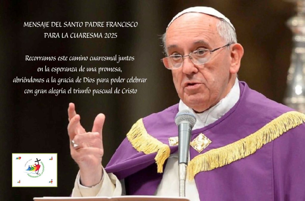 Mensaje del Santo Padre Francisco para la Cuaresma&nbsp;2025