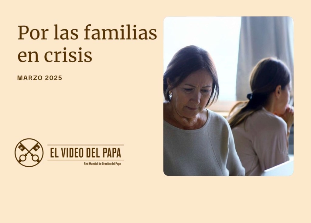 Intención de Oración Universal ~ marzo 2025, por las familias en&nbsp;crisis