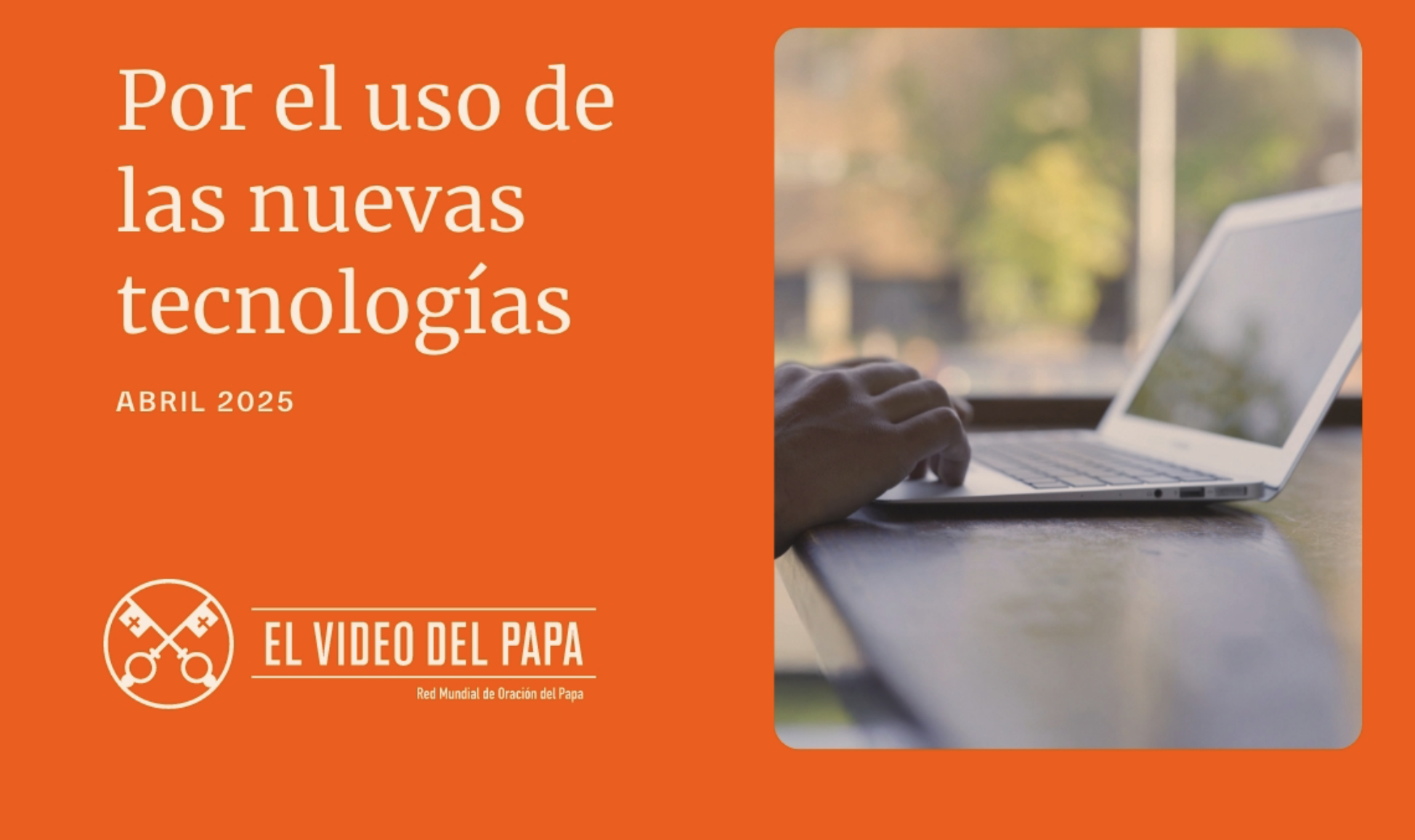 Intención de Oración Universal ~ abril 2025, por el buen uso de las nuevas tecnologías