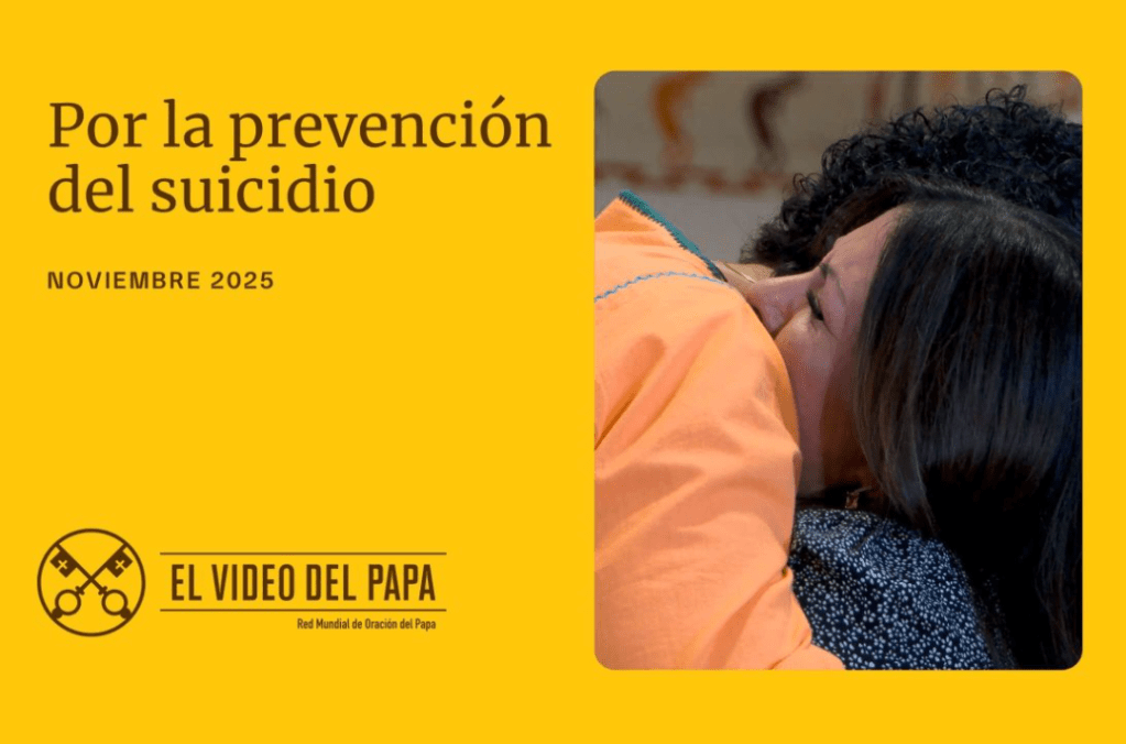 Intención de Oración Universal ~ noviembre 2025, por la prevención del&nbsp;suicidio